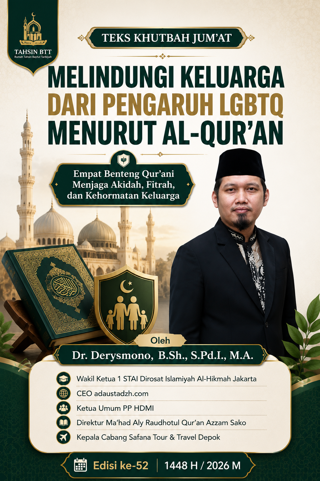TEKS KHUTBAH JUM’AT  MELINDUNGI KELUARGA  DARI PENGARUH LGBTQ  MENURUT AL-QUR’AN  Empat Benteng Qur’ani Menjaga Akidah, Fitrah, dan Kehormatan Keluarga  Oleh  Dr. Derysmono, B.Sh., S.Pd.I., M.A.